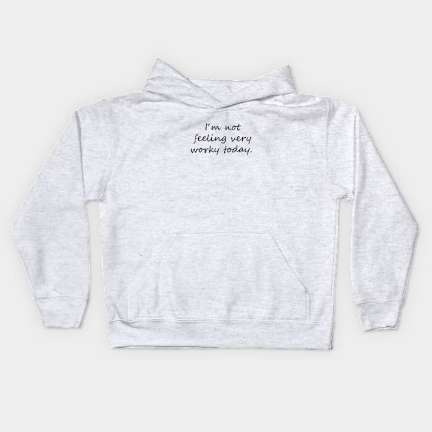 I'm not feeling very worky today Kids Hoodie by alexagagov@gmail.com